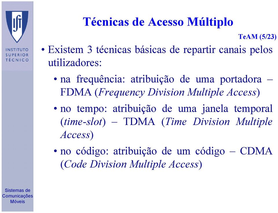 Multiple Access) no tempo: atribuição de uma janela temporal (time-slot) TDMA (Time