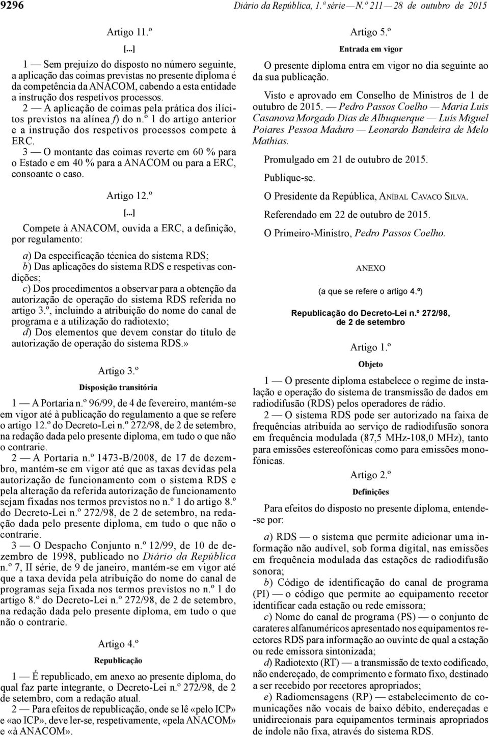 2 A aplicação de coimas pela prática dos ilícitos previstos na alínea f) do n.º 1 do artigo anterior e a instrução dos respetivos processos compete à ERC.