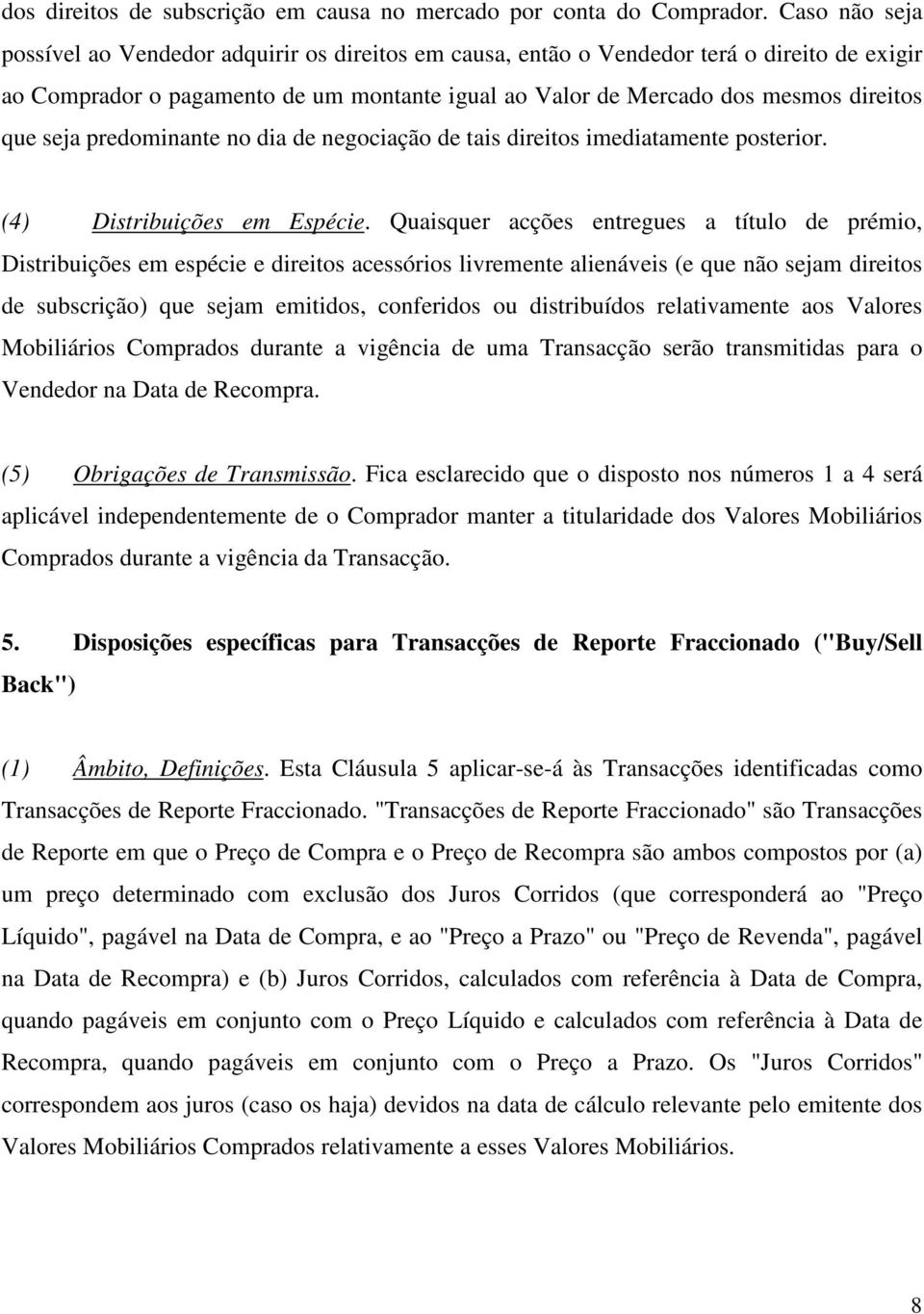 seja predominante no dia de negociação de tais direitos imediatamente posterior. (4) Distribuições em Espécie.