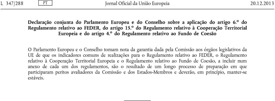 o do Regulamento relativo ao Fundo de Coesão O Parlamento Europeu e o Conselho tomam nota da garantia dada pela Comissão aos órgãos legislativos da UE de que os indicadores comuns de realizações para