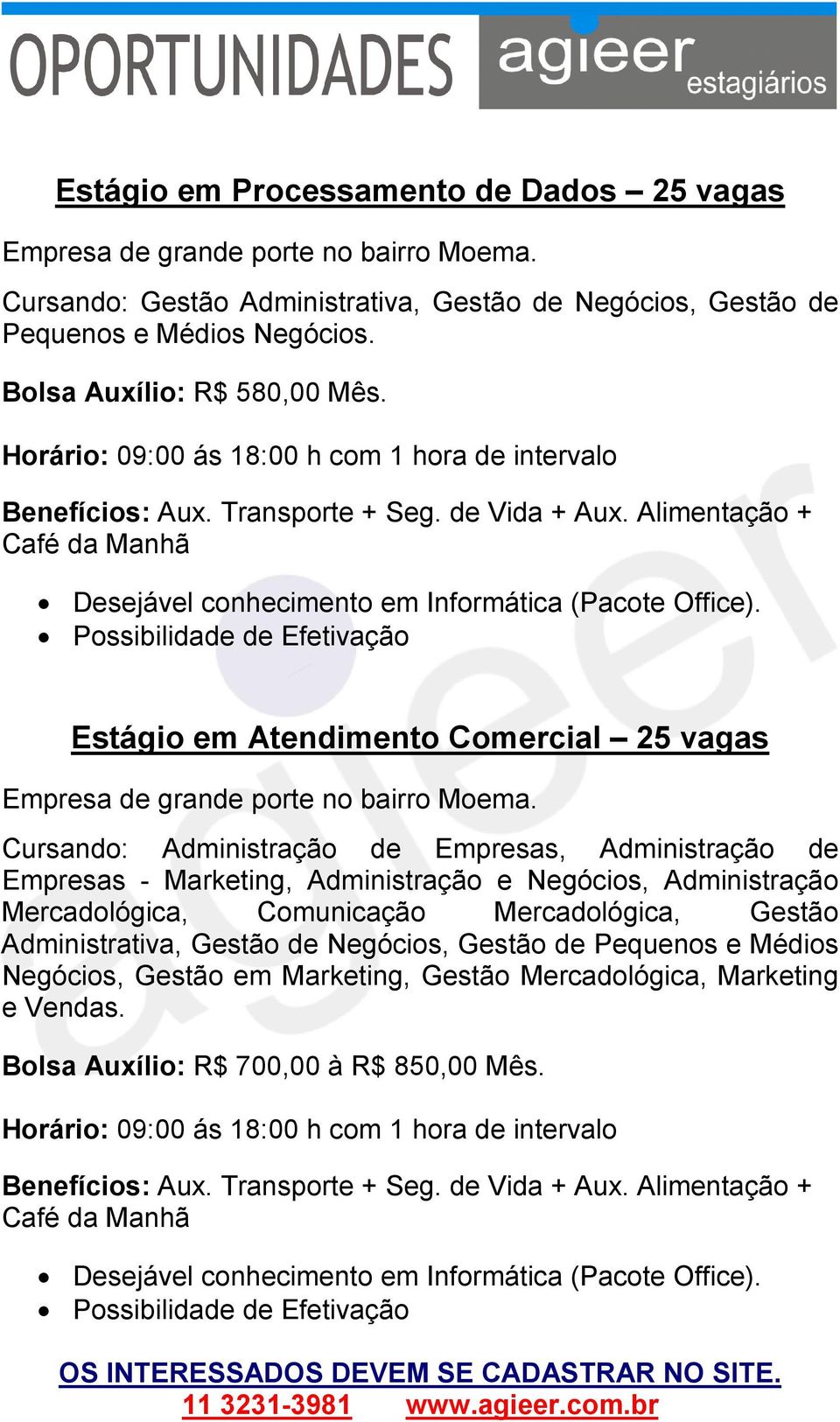 Cursando: Administração de Empresas, Administração de Empresas - Marketing, Administração e Negócios, Administração Mercadológica, Comunicação Mercadológica, Gestão Administrativa, Gestão de