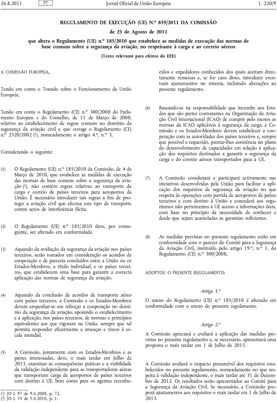 EUROPEIA, Tendo em conta o Tratado sobre o Funcionamento da União Europeia, Tendo em conta o Regulamento (CE) n.