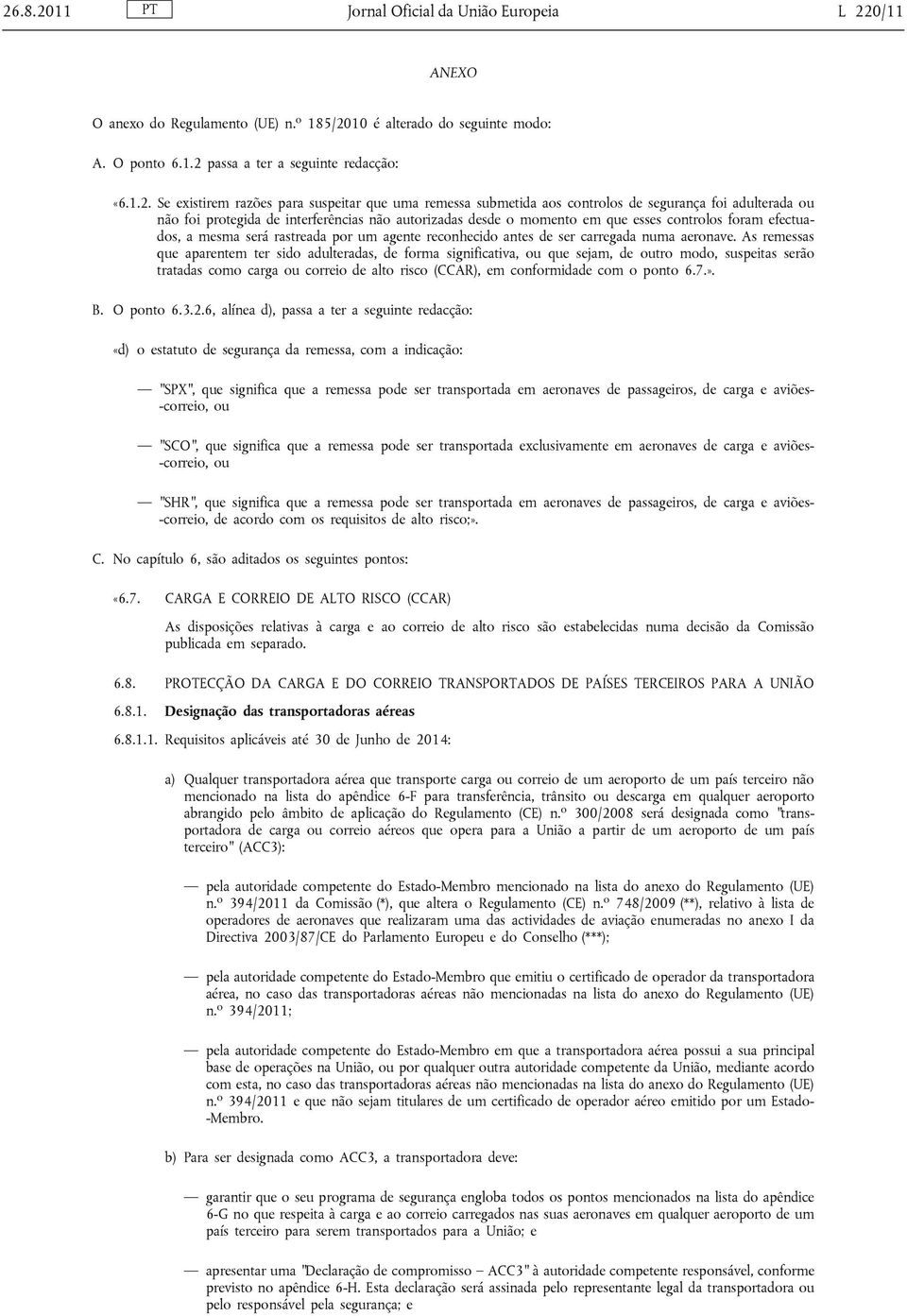 efectuados, a mesma será rastreada por um agente reconhecido antes de ser carregada numa aeronave.