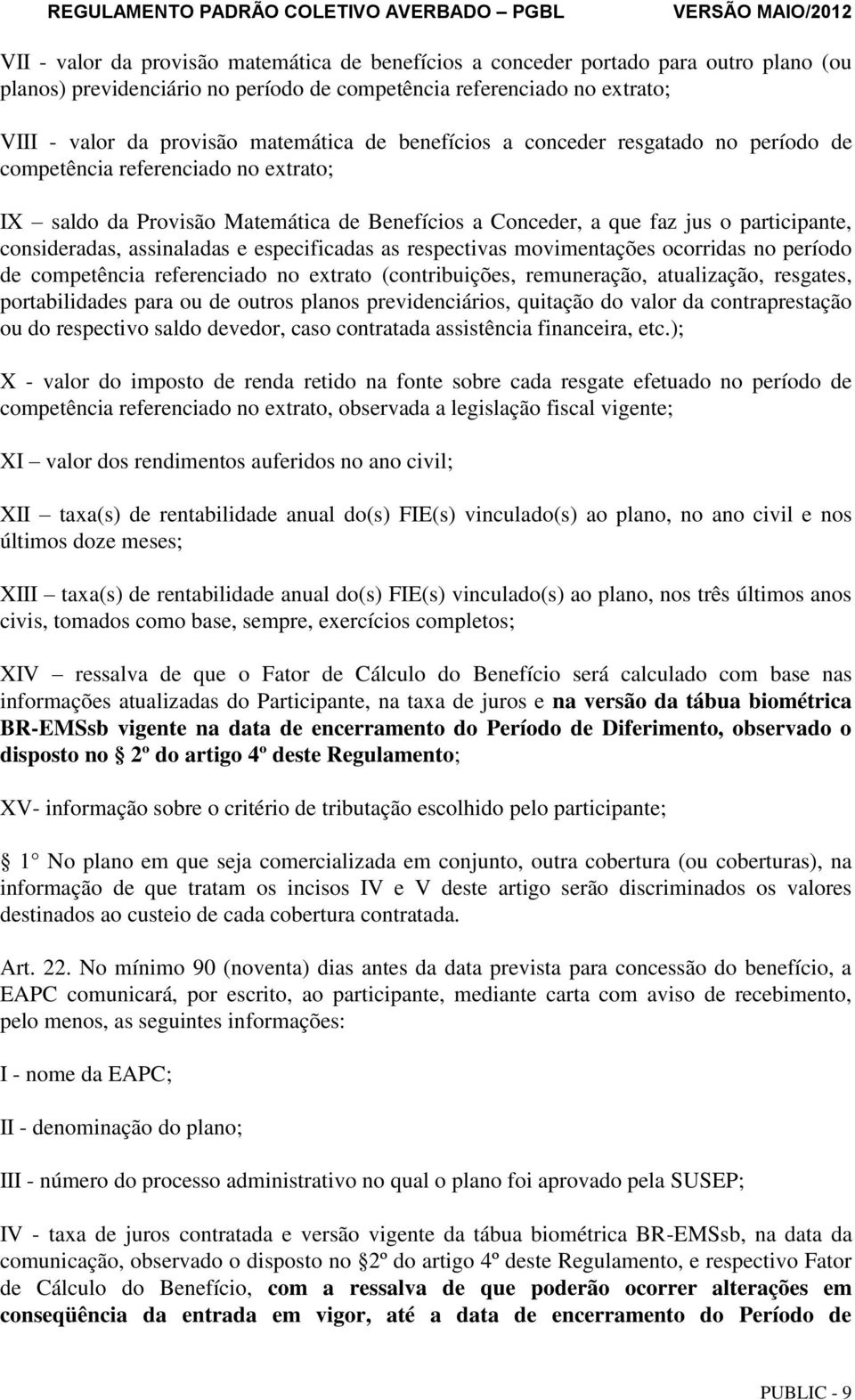 e especificadas as respectivas movimentações ocorridas no período de competência referenciado no extrato (contribuições, remuneração, atualização, resgates, portabilidades para ou de outros planos