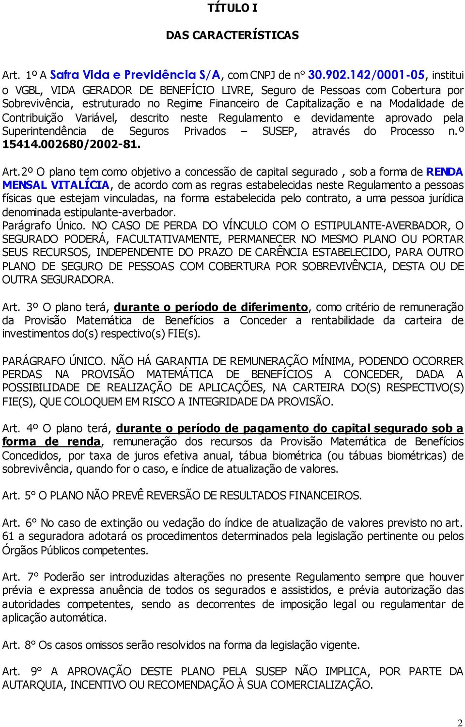 Variável, descrito neste Regulamento e devidamente aprovado pela Superintendência de Seguros Privados SUSEP, através do Processo n.º 15414.002680/2002-81. Art.