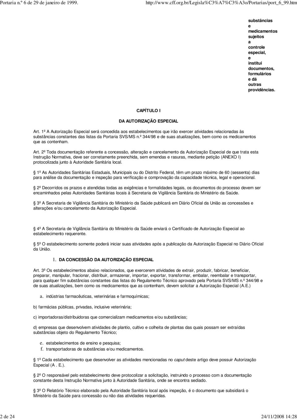 º 344/98 e de suas atualizações, bem como os medicamentos que as contenham. Art.