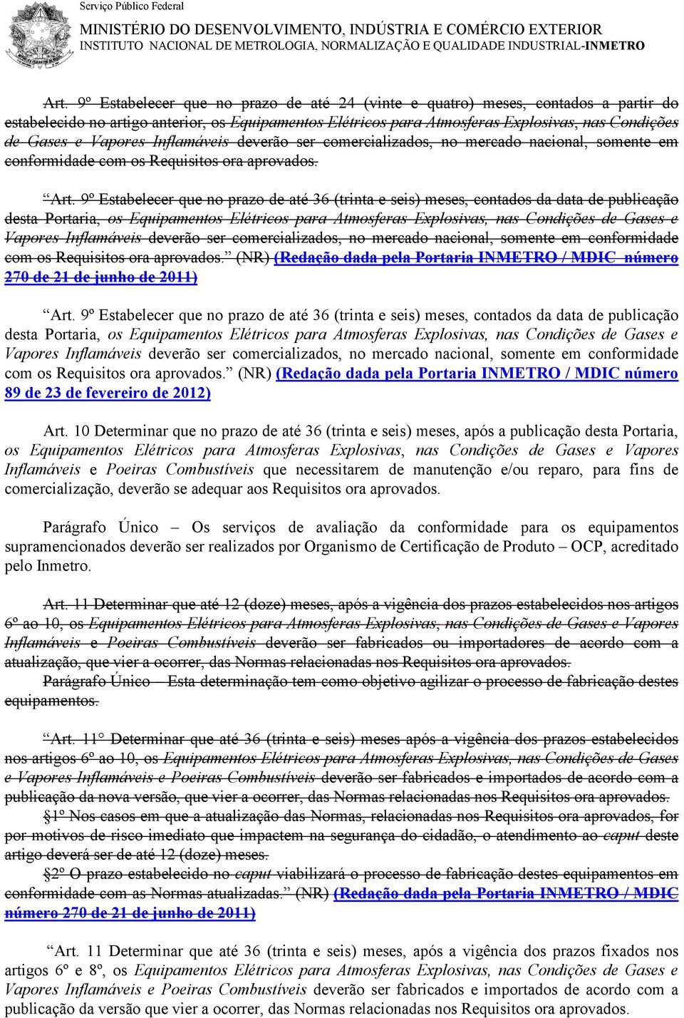 Vapores Inflamáveis deverão ser comercializados, no mercado nacional, somente em conformidade com os Requisitos ora aprovados. Art.