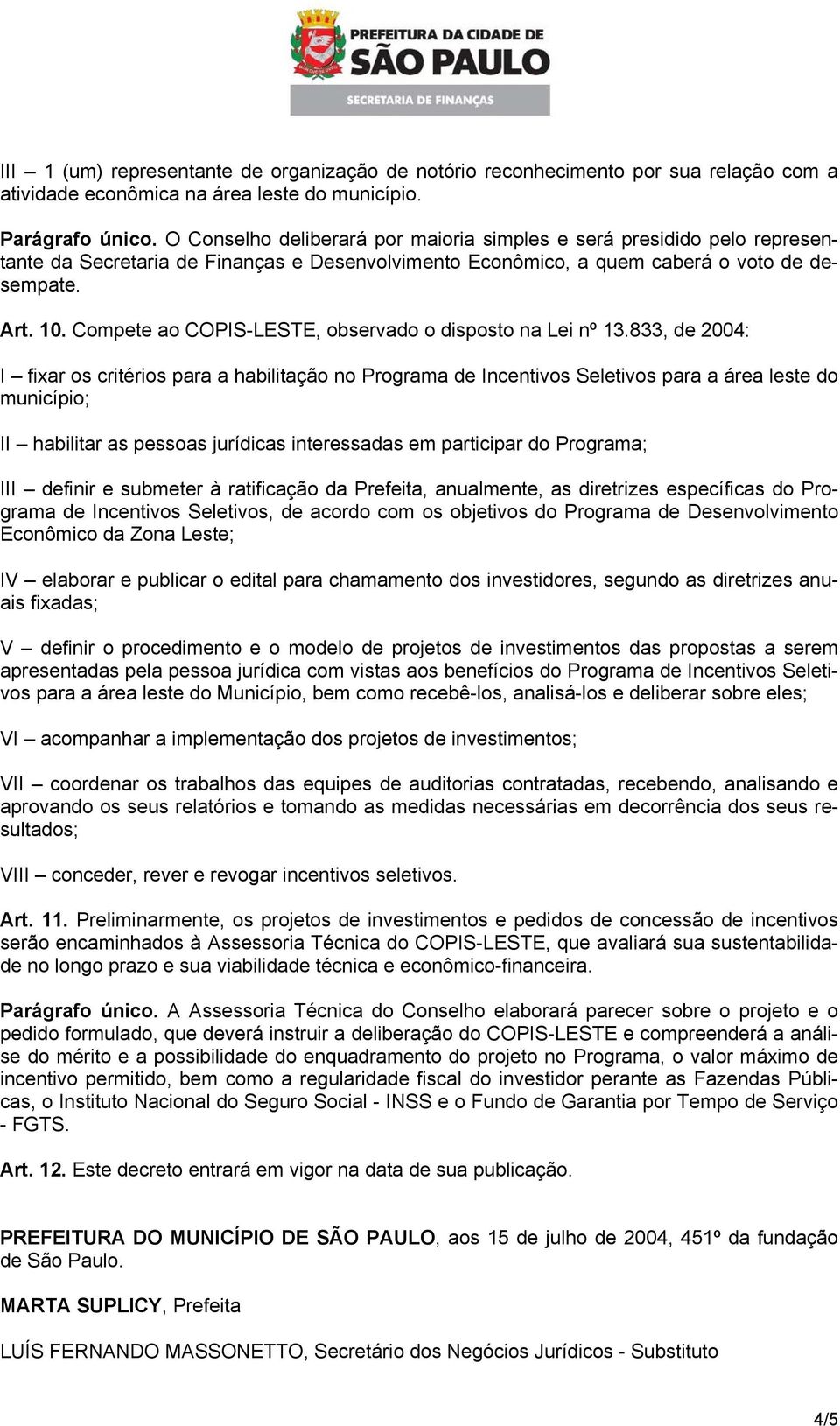 Compete ao COPIS-LESTE, observado o disposto na Lei nº 13.