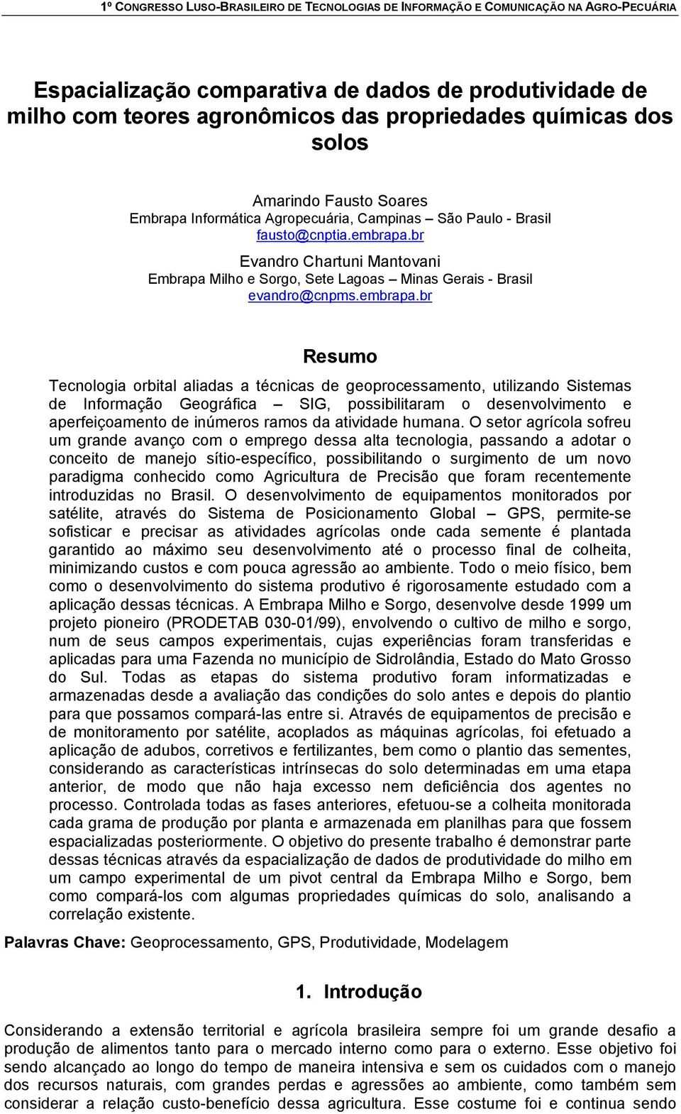 br Evandro Chartuni Mantovani Embrapa Milho e Sorgo, Sete Lagoas Minas Gerais - Brasil evandro@cnpms.embrapa.