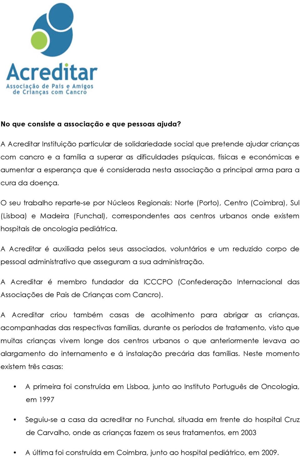 considerada nesta associação a principal arma para a cura da doença.