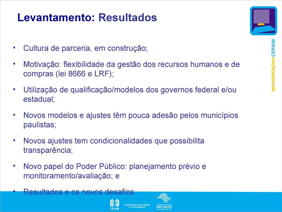 modelos e ajustes têm pouca adesão pelos municípios paulistas; Novos ajustes tem condicionalidades que possibilita