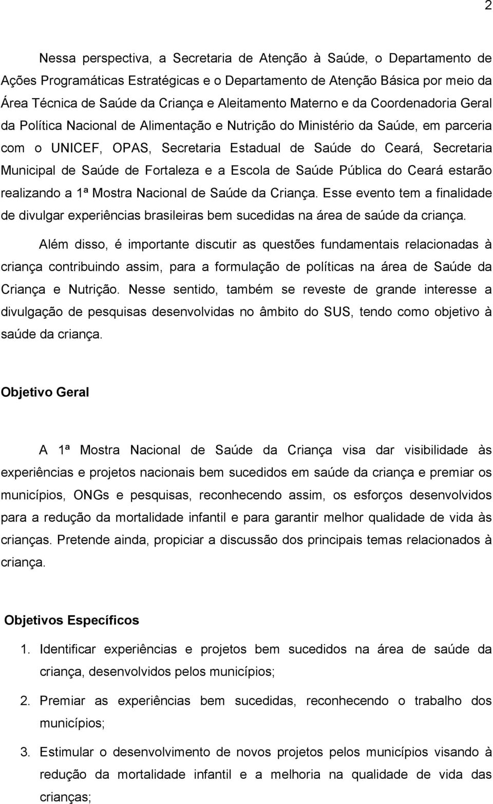 Saúde de Fortaleza e a Escola de Saúde Pública do Ceará estarão realizando a 1ª Mostra Nacional de Saúde da Criança.