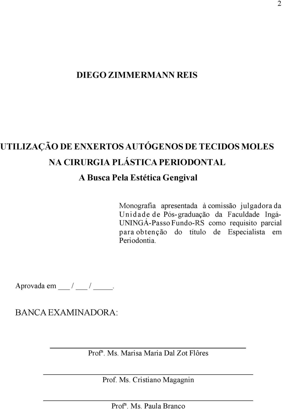 Faculdade IngáUNINGÁ-Passo Fundo-RS como requisito parcial para obtenção do título de Especialista em Periodontia.