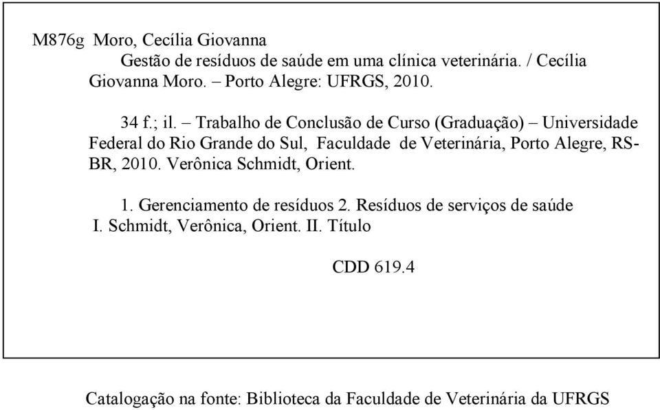 Trabalho de Conclusão de Curso (Graduação) Universidade Federal do Rio Grande do Sul, Faculdade de Veterinária, Porto