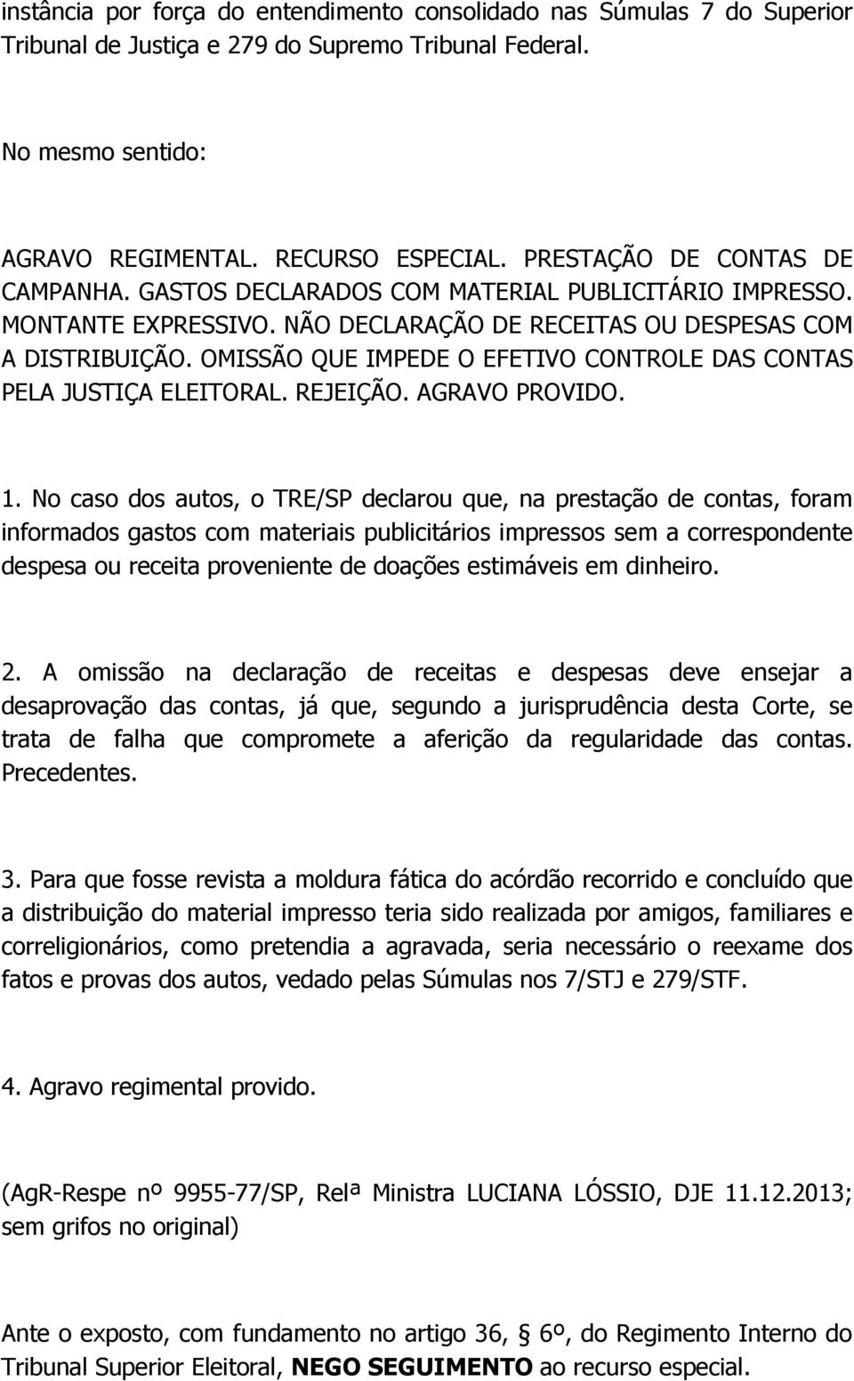 OMISSÃO QUE IMPEDE O EFETIVO CONTROLE DAS CONTAS PELA JUSTIÇA ELEITORAL. REJEIÇÃO. AGRAVO PROVIDO. 1.