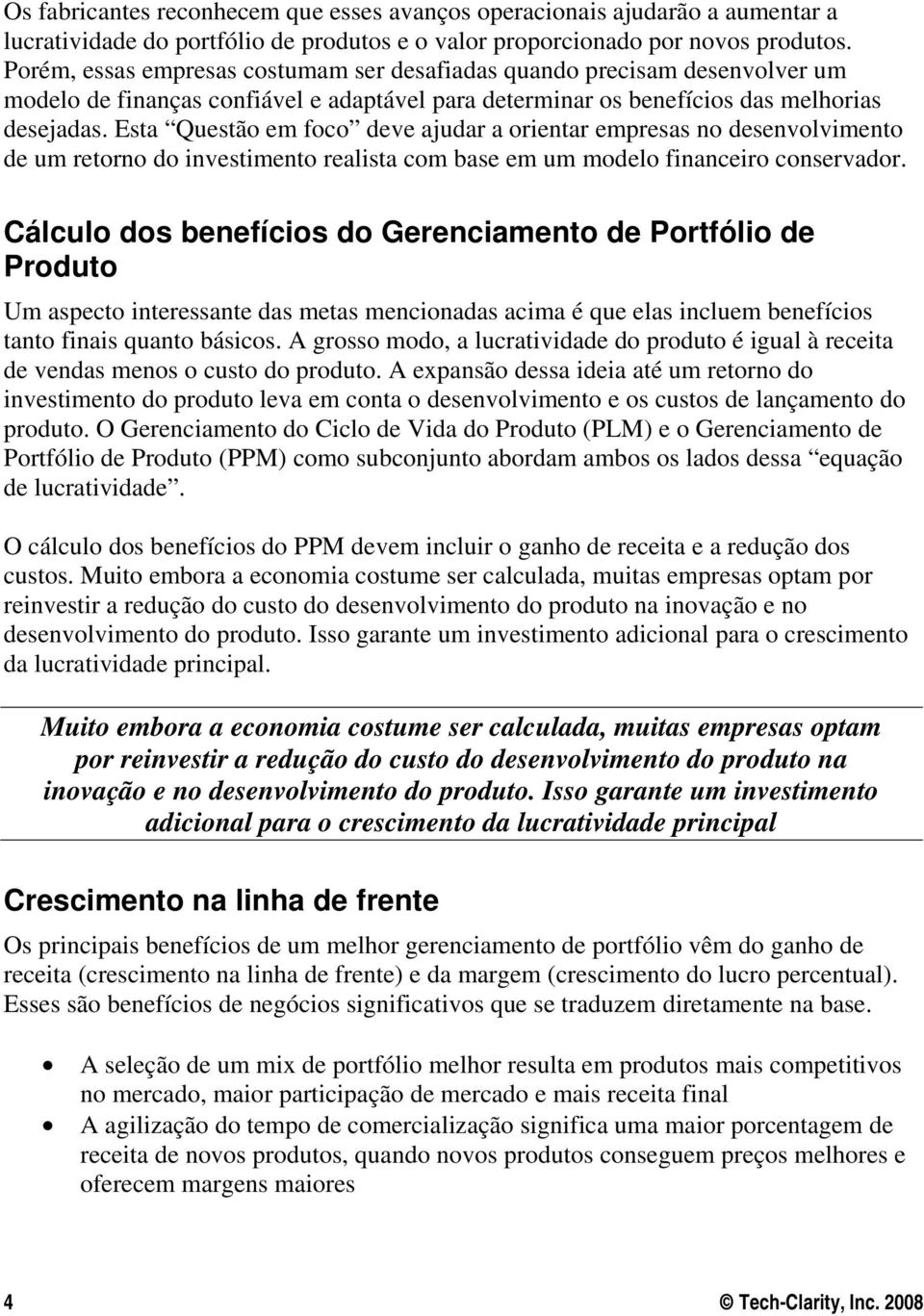 Esta Questão em foco deve ajudar a orientar empresas no desenvolvimento de um retorno do investimento realista com base em um modelo financeiro conservador.