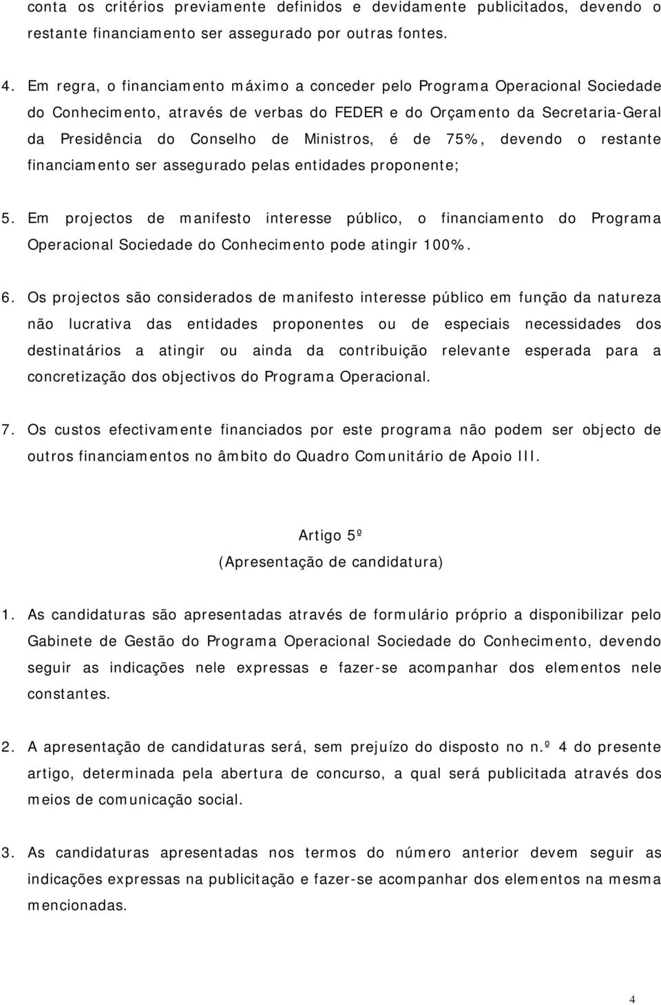 é de 75%, devendo o restante financiamento ser assegurado pelas entidades proponente; 5.