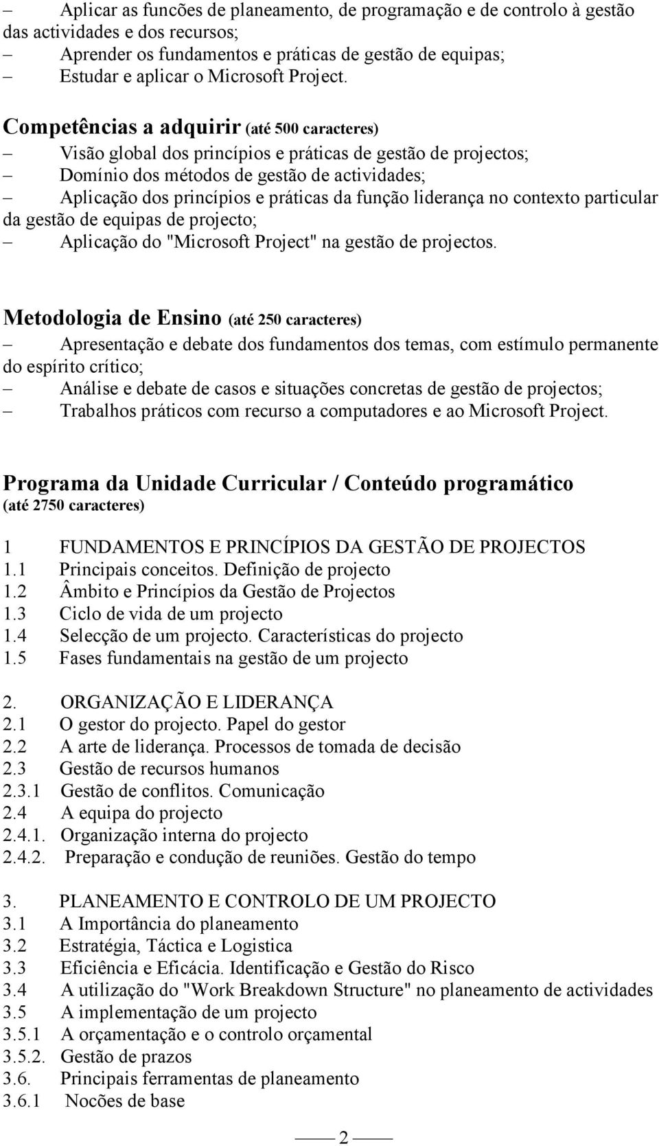 liderança no contexto particular da gestão de equipas de projecto; Aplicação do "Microsoft Project" na gestão de projectos.