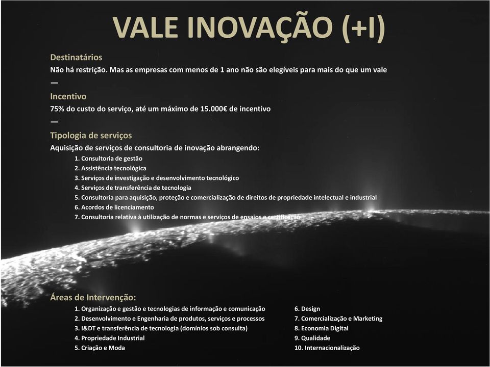 Serviços de investigação e desenvolvimento tecnológico 4. Serviços de transferência de tecnologia 5.