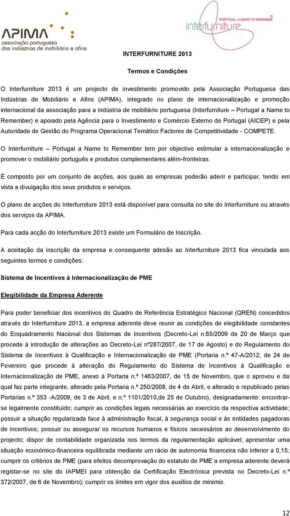 Externo de Portugal (AICEP) e pela Autoridade de Gestão do Programa Operacional Temático Factores de Competitividade - COMPETE.