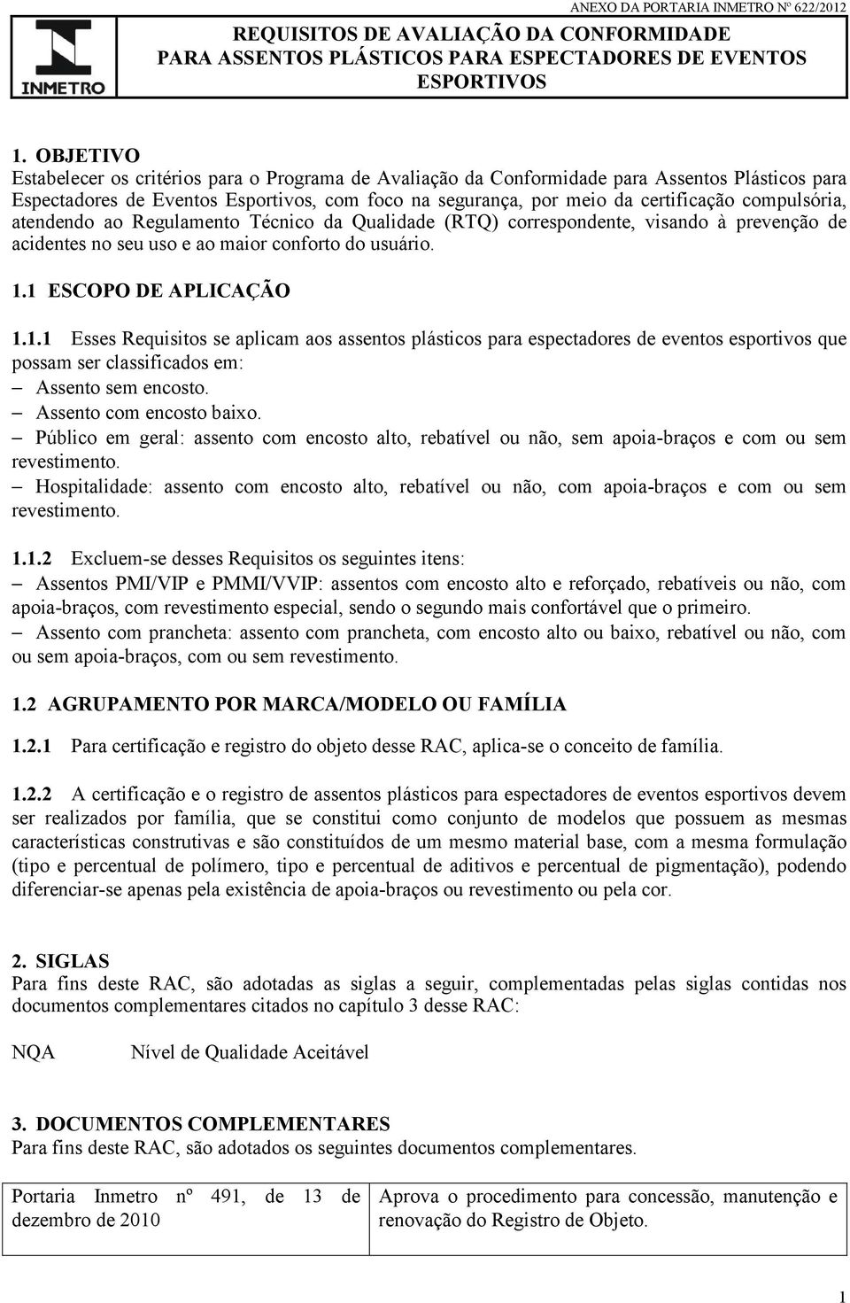 compulsória, atendendo ao Regulamento Técnico da Qualidade (RTQ) correspondente, visando à prevenção de acidentes no seu uso e ao maior conforto do usuário. 1.