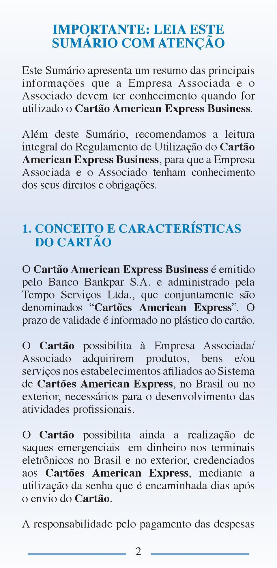 Além deste Sumário, recomendamos a leitura integral do Regulamento de Utilização do Cartão American Express Business, para que a Empresa Associada e o Associado tenham conhecimento dos seus direitos