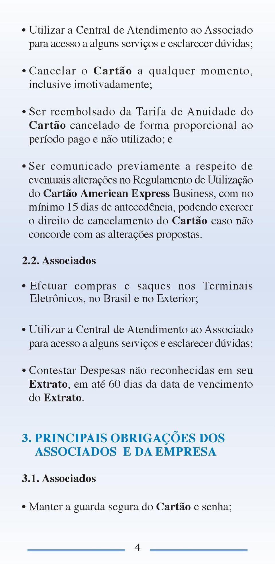 Express Business, com no mínimo 15 dias de antecedência, podendo exercer o direito de cancelamento do Cartão caso não concorde com as alterações propostas. 2.