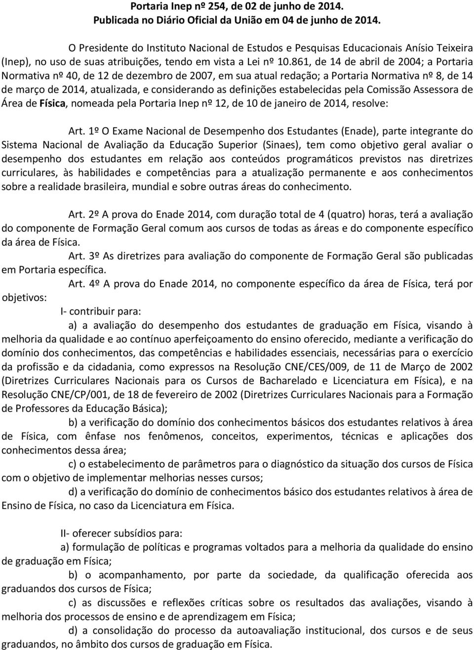 861, de 14 de abril de 2004; a Portaria Normativa nº 40, de 12 de dezembro de 2007, em sua atual redação; a Portaria Normativa nº 8, de 14 de março de 2014, atualizada, e considerando as definições