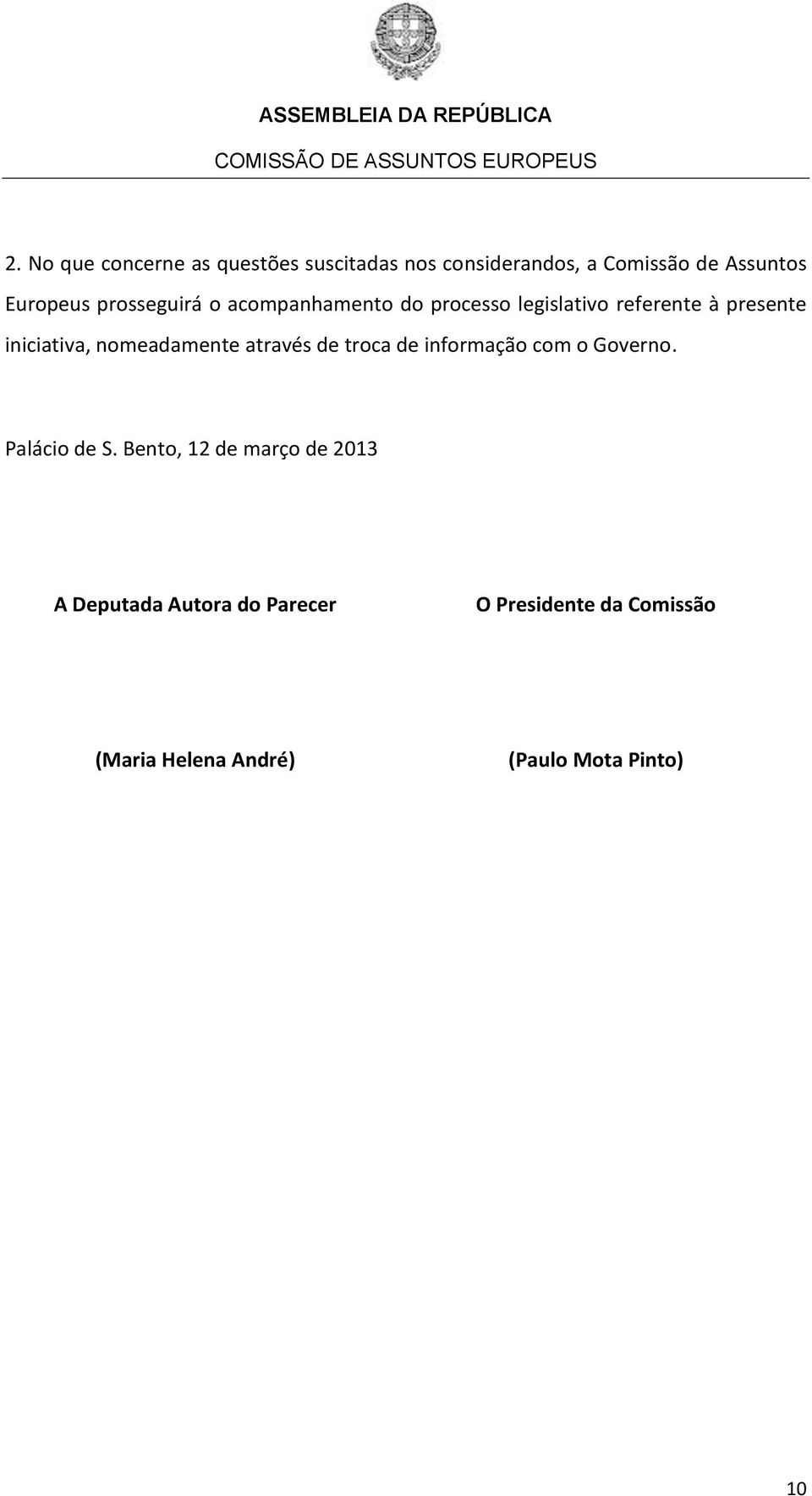 nomeadamente através de troca de informação com o Governo. Palácio de S.