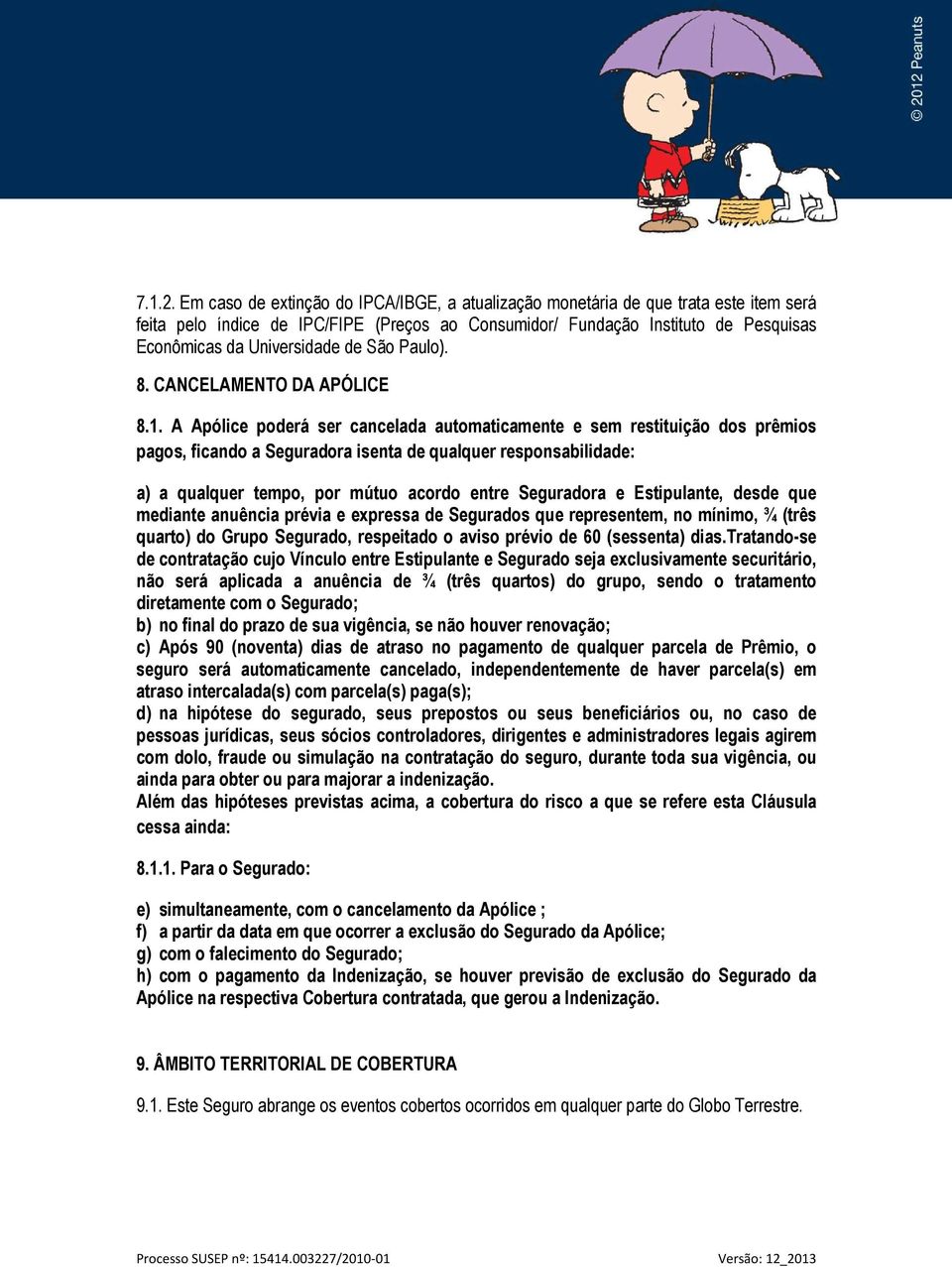 de São Paulo). 8. CANCELAMENTO DA APÓLICE 8.1.