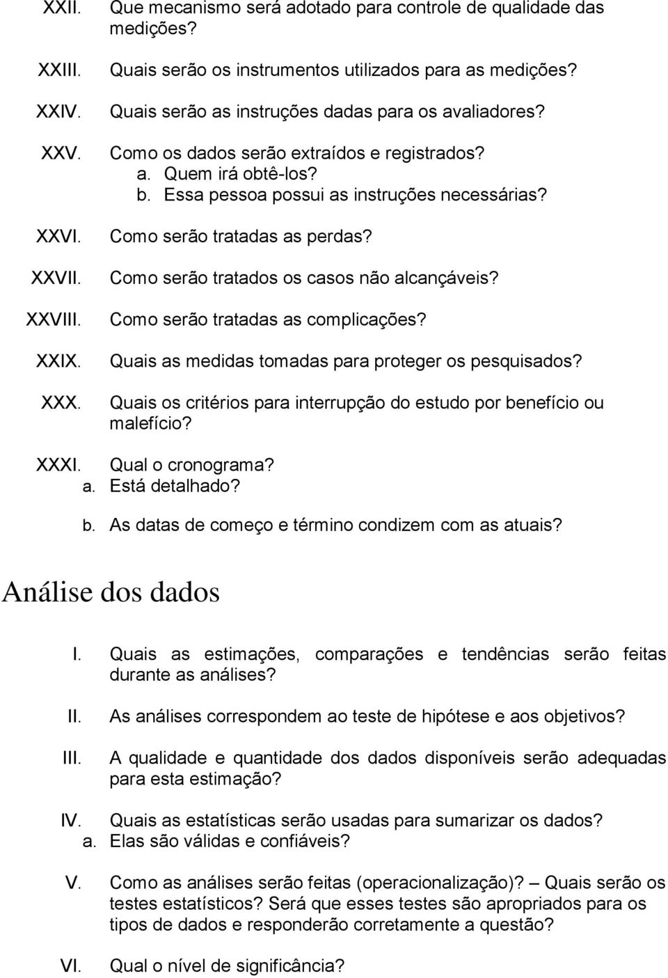 Como serão tratados os casos não alcançáveis? Como serão tratadas as complicações? Quais as medidas tomadas para proteger os pesquisados?