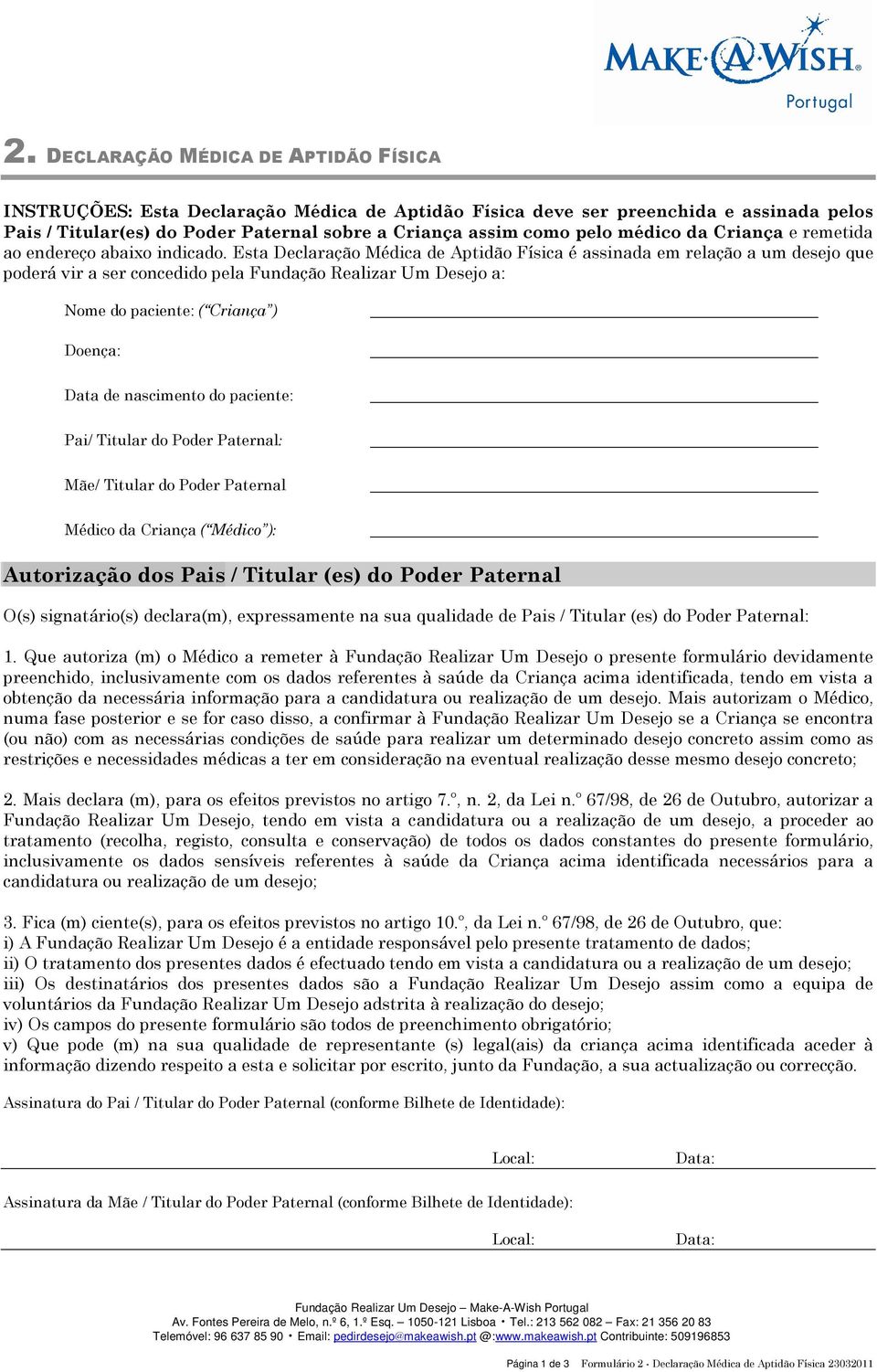 Esta Declaração Médica de Aptidão Física é assinada em relação a um desejo que poderá vir a ser concedido pela Fundação Realizar Um Desejo a: Nome do paciente: ( Criança ) Doença: Data de nascimento