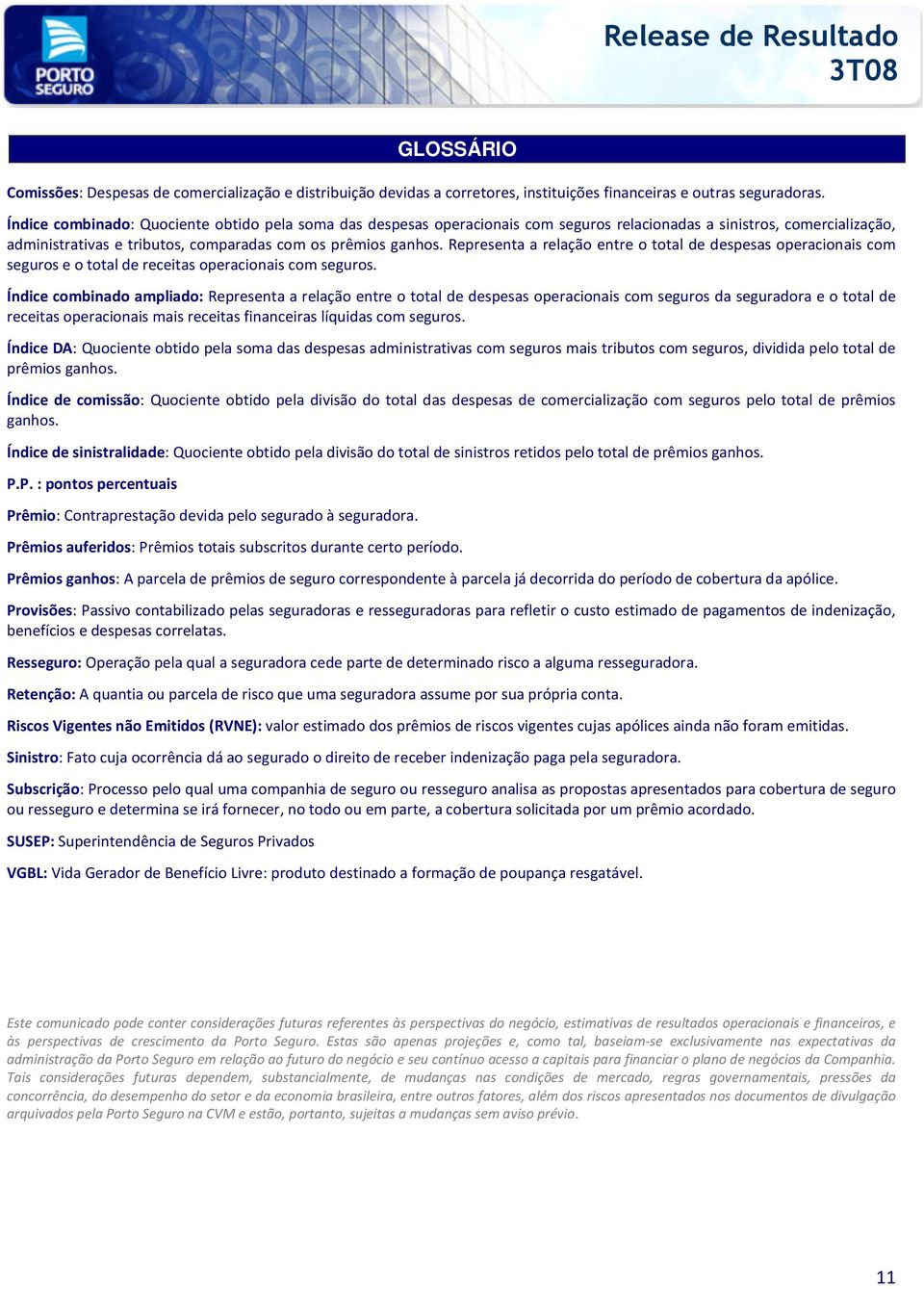 Representa a relação entre o total de despesas operacionais com seguros e o total de receitas operacionais com seguros.