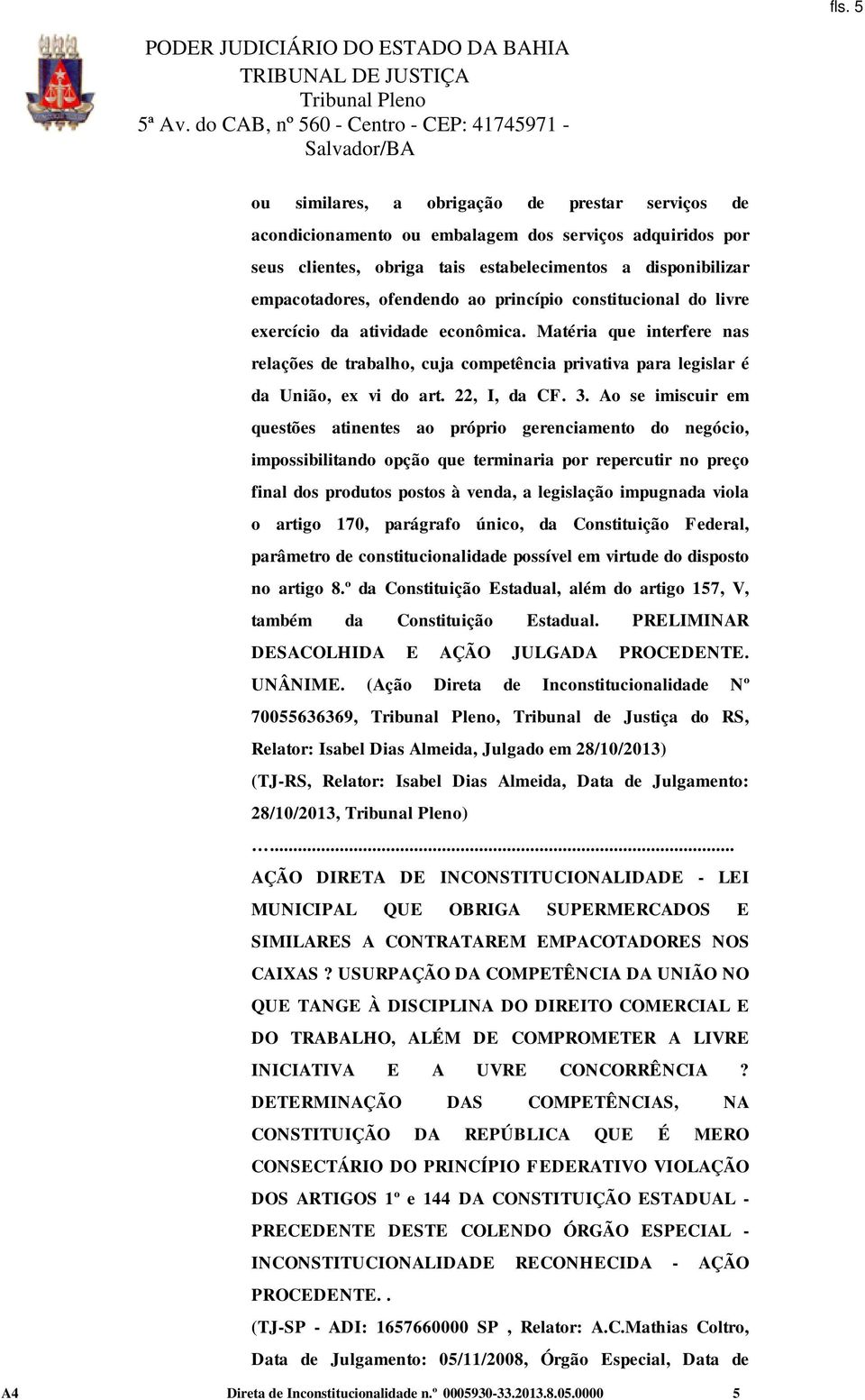 3. Ao se imiscuir em questões atinentes ao próprio gerenciamento do negócio, impossibilitando opção que terminaria por repercutir no preço final dos produtos postos à venda, a legislação impugnada