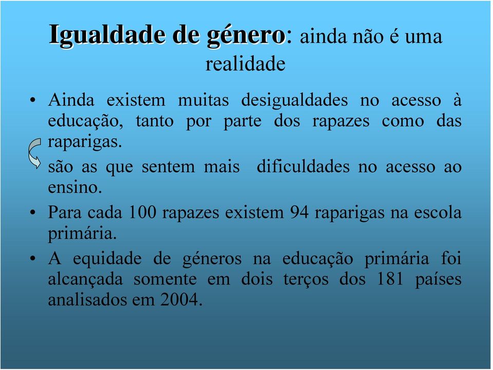 são as que sentem mais dificuldades no acesso ao ensino.