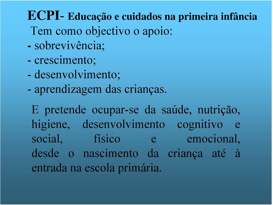 E pretende ocupar-se da saúde, nutrição, higiene, desenvolvimento cognitivo e