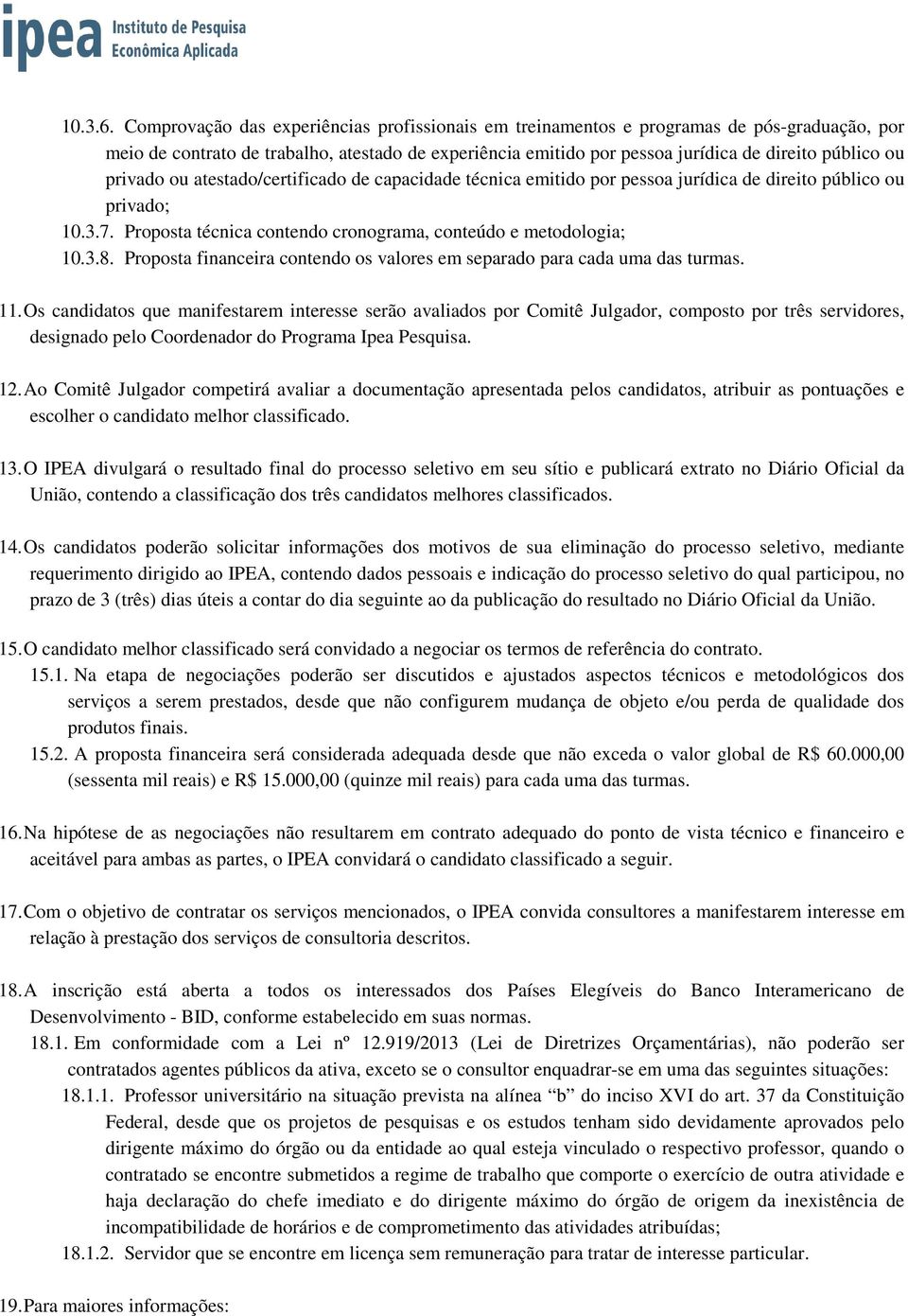 Proposta financeira contendo os valores em separado para cada uma das turmas. 11.