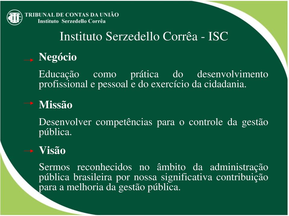 Missão Desenvolver competências para o controle da gestão pública.