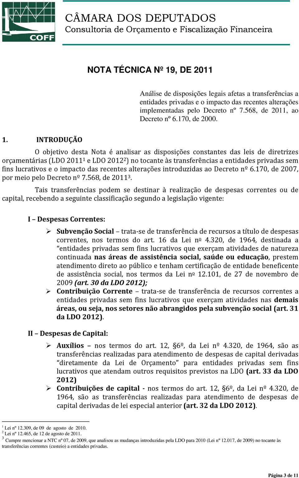 INTRODUÇÃO O objetivo desta Nota é analisar as disposições constantes das leis de diretrizes orçamentárias (LDO 2011 1 e LDO 2012 2 ) no tocante às transferências a entidades privadas sem fins