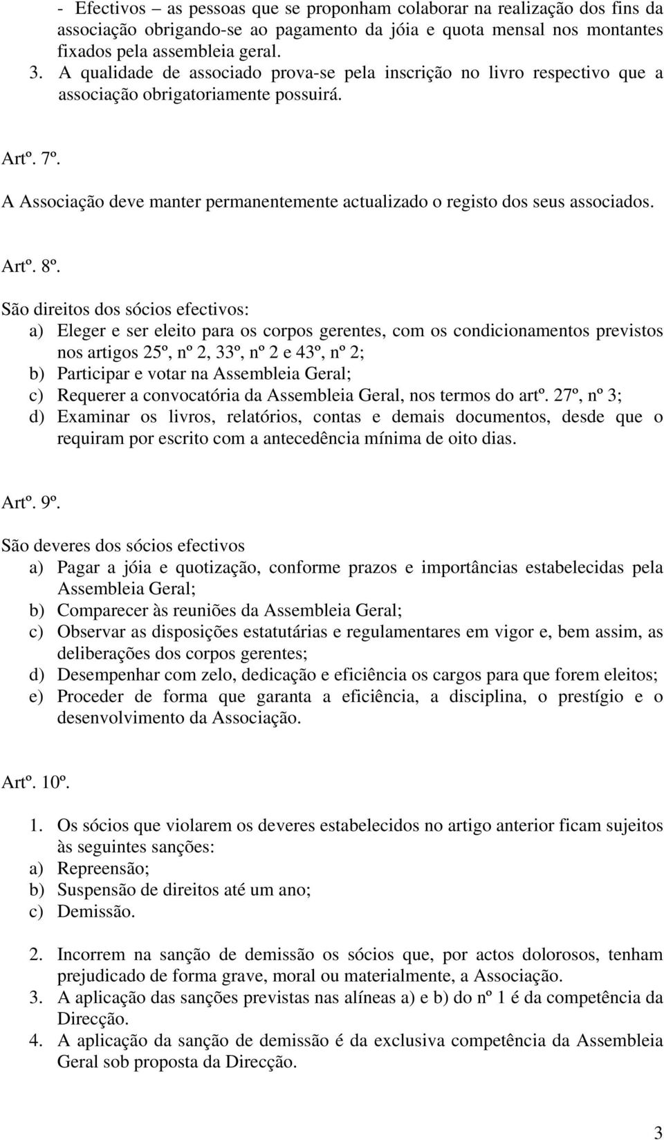 A Associação deve manter permanentemente actualizado o registo dos seus associados. Artº. 8º.