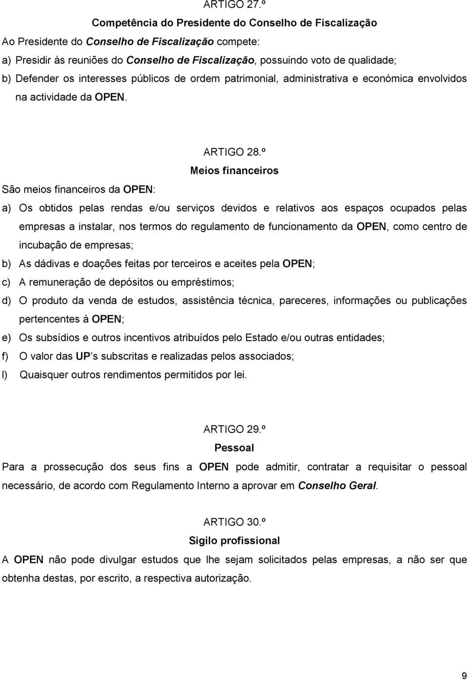 Defender os interesses públicos de ordem patrimonial, administrativa e económica envolvidos na actividade da OPEN. ARTIGO 28.