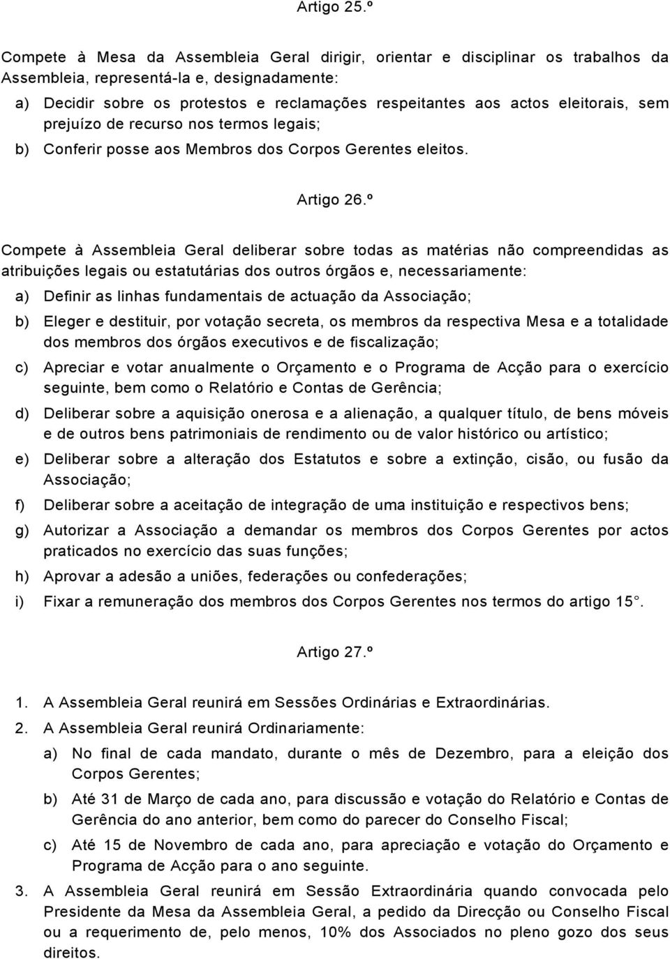 eleitorais, sem prejuízo de recurso nos termos legais; b) Conferir posse aos Membros dos Corpos Gerentes eleitos. Artigo 26.