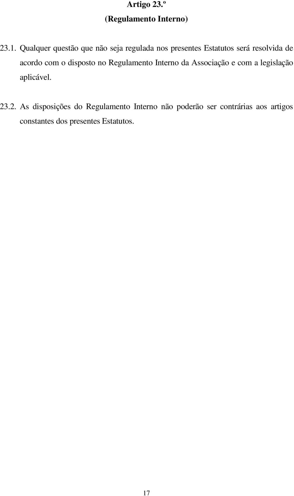 acordo com o disposto no Regulamento Interno da Associação e com a legislação