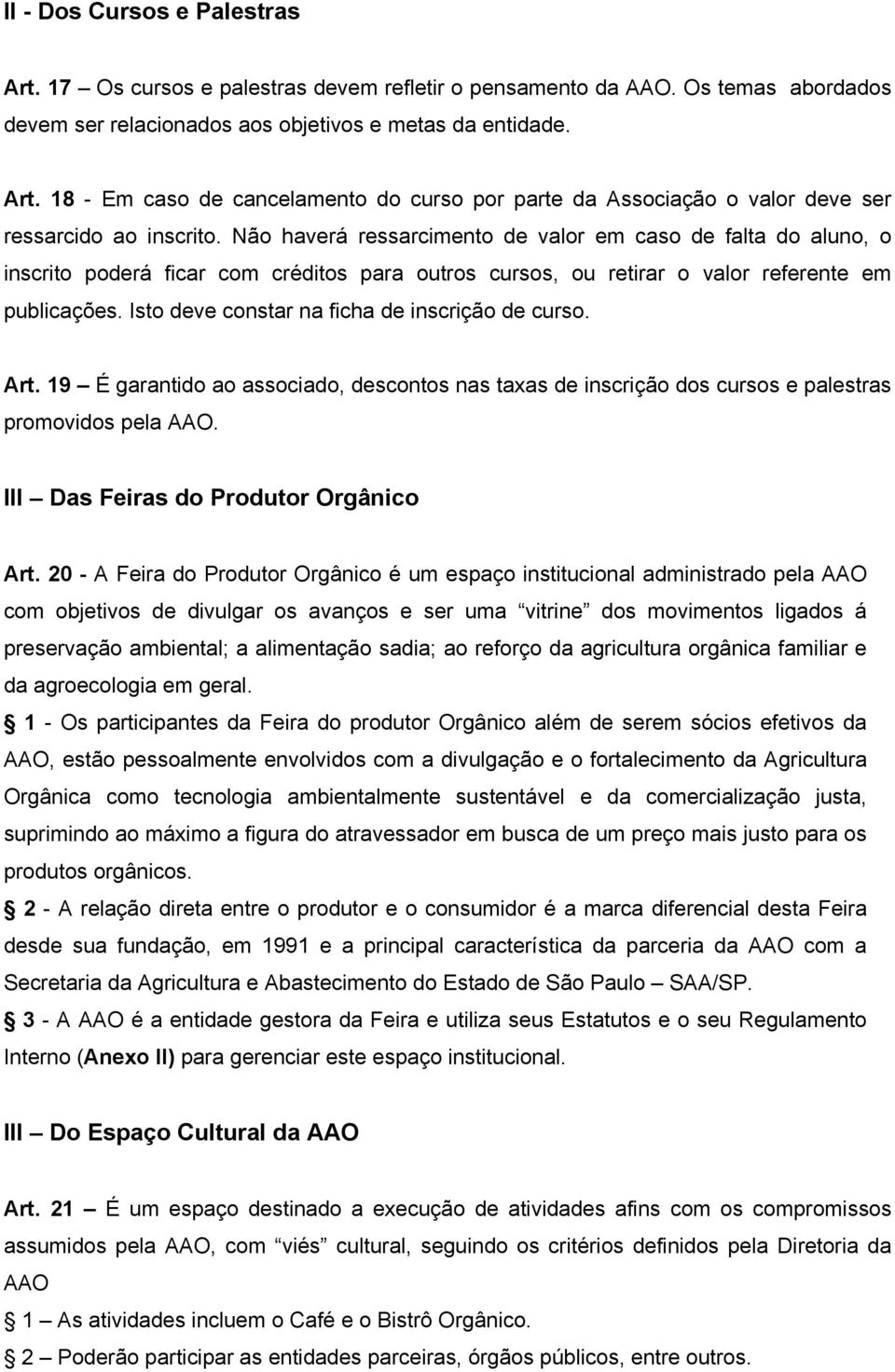 Isto deve constar na ficha de inscrição de curso. Art. 19 É garantido ao associado, descontos nas taxas de inscrição dos cursos e palestras promovidos pela AAO.