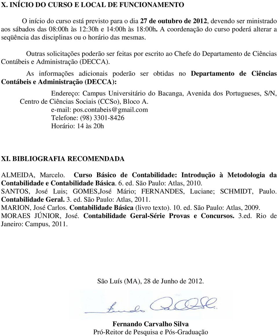 Outras solicitações poderão ser feitas por escrito ao Chefe do Departamento de Ciências Contábeis e Administração (DECCA).