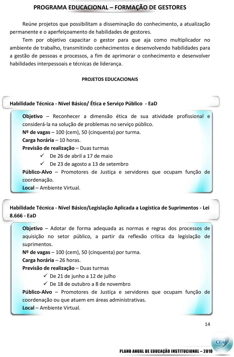 aprimorar o conhecimento e desenvolver habilidades interpessoais e técnicas de liderança.