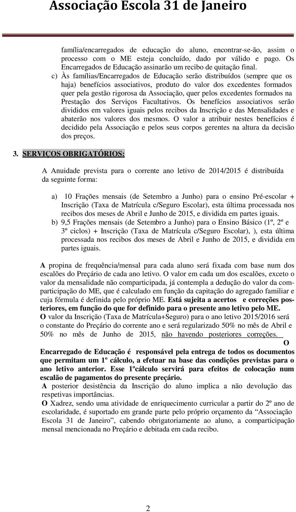 excedentes formados na Prestação dos Serviços Facultativos.