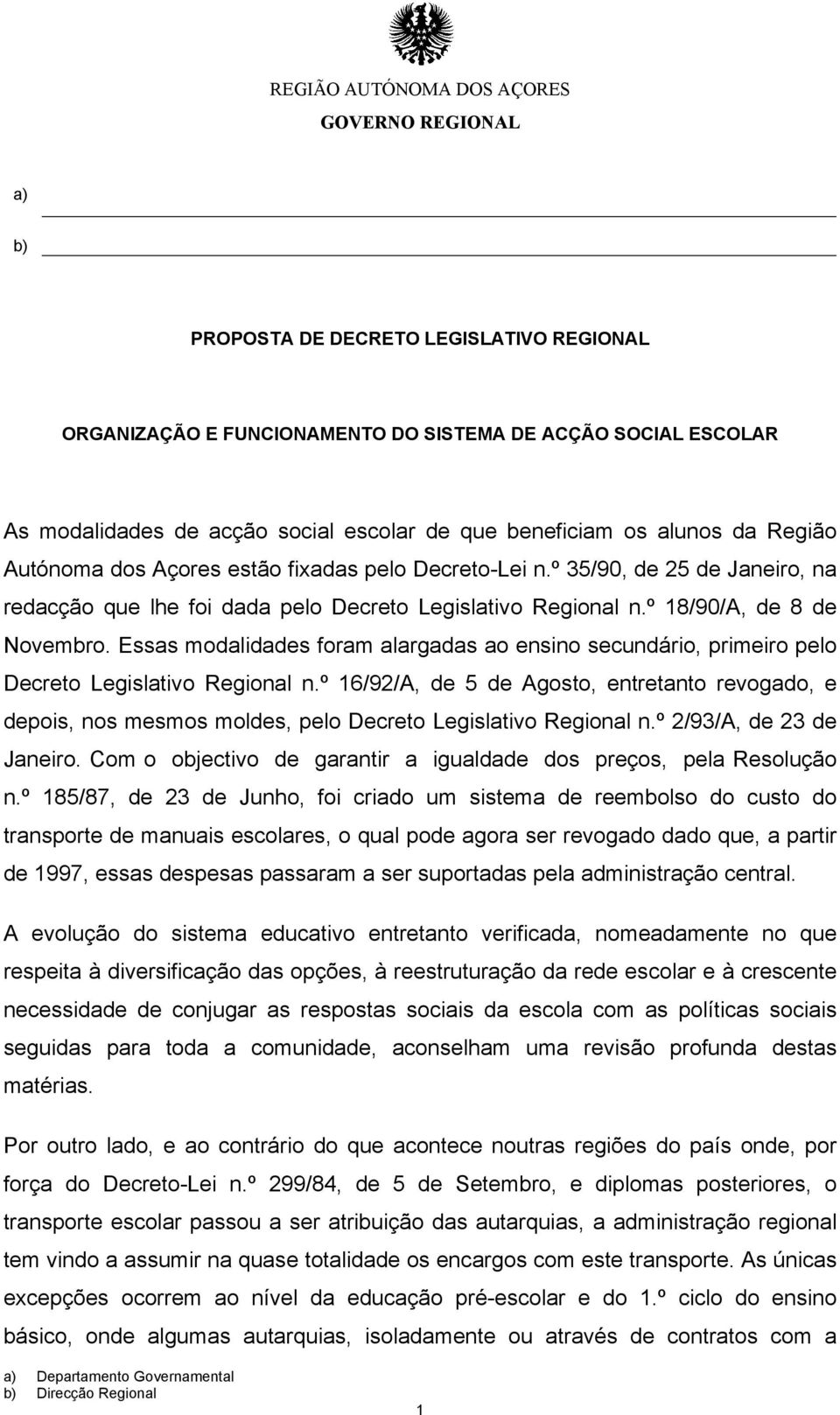 Essas modalidades foram alargadas ao ensino secundário, primeiro pelo Decreto Legislativo Regional n.