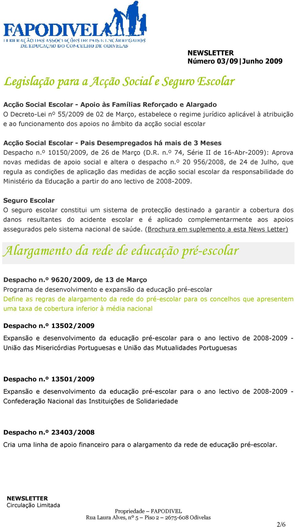 º 20 956/2008, de 24 de Julho, que regula as condições de aplicação das medidas de acção social escolar da responsabilidade do Ministério da Educação a partir do ano lectivo de 2008-2009.