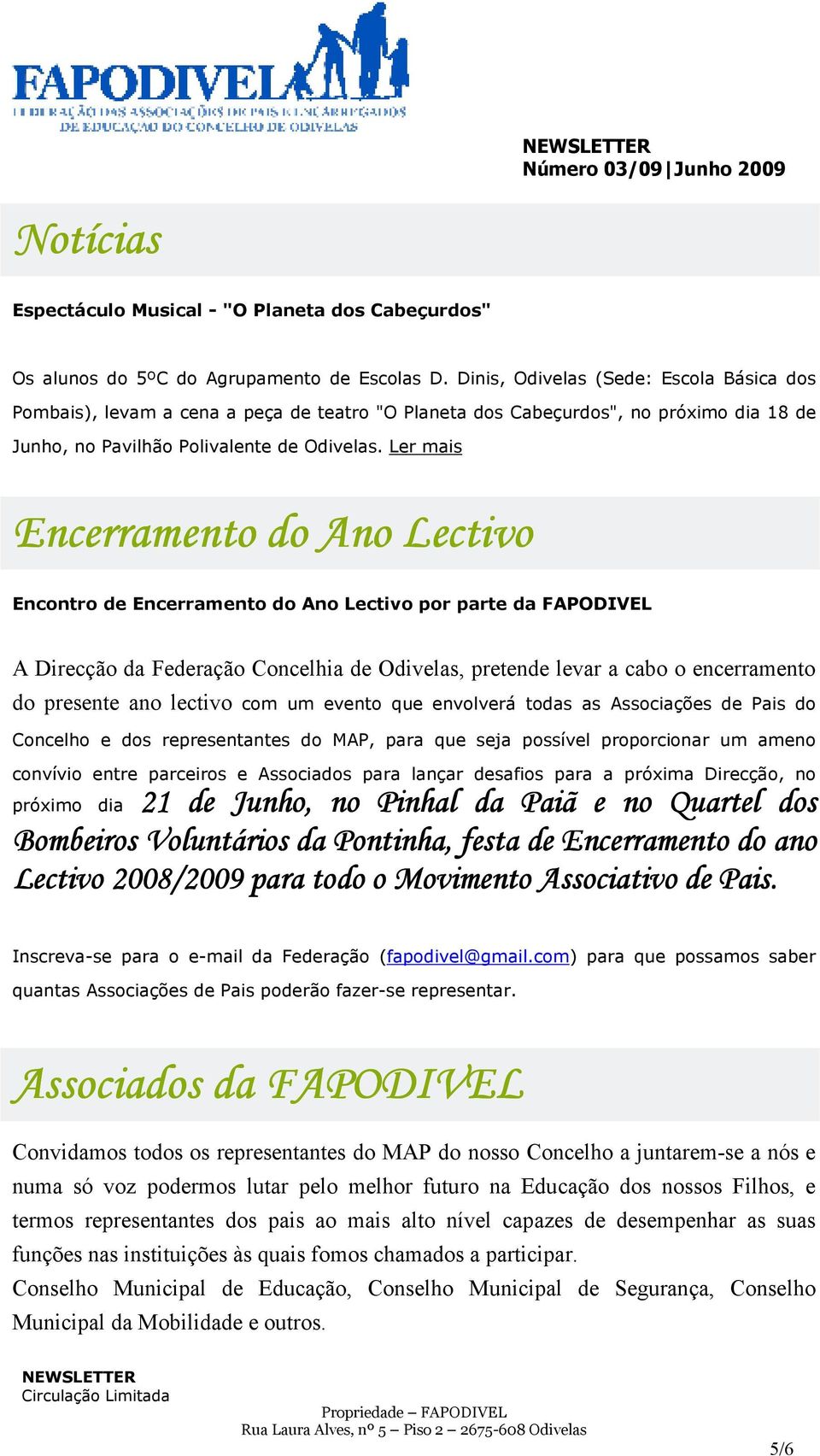 Ler mais Encerramento do Ano Lectivo Encontro de Encerramento do Ano Lectivo por parte da FAPODIVEL A Direcção da Federação Concelhia de Odivelas, pretende levar a cabo o encerramento do presente ano